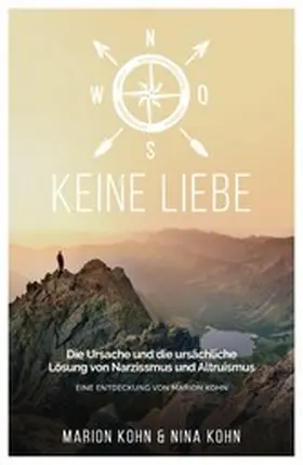 Kohn |  KEINE LIEBE, Die Ursache und die ursächliche Lösung  von Narzissmus und Altruismus | eBook | Sack Fachmedien