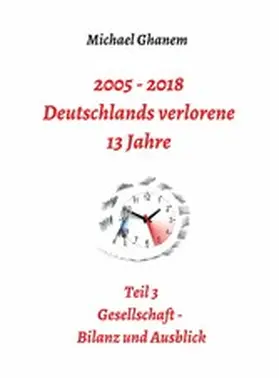 Ghanem |  2005 - 2018: Deutschlands verlorene 13 Jahre | eBook | Sack Fachmedien
