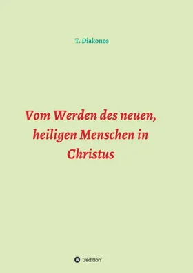 Diakonos |  Vom Werden des neuen, heiligen Menschen in Christus | Buch |  Sack Fachmedien