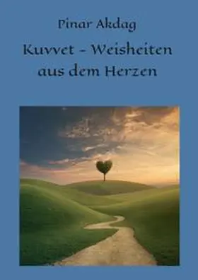 Akdag |  Kuvvet-Weisheiten aus dem Herzen | Buch |  Sack Fachmedien