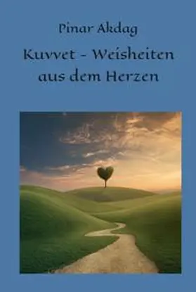 Akdag |  Kuvvet-Weisheiten aus dem Herzen | Buch |  Sack Fachmedien