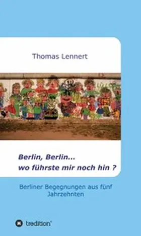 Lennert | Berlin, Berlin...wo führste mir noch hin | E-Book | www.sack.de