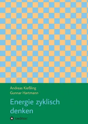 Kießling / Hartmann |  Energie zyklisch denken | Buch |  Sack Fachmedien