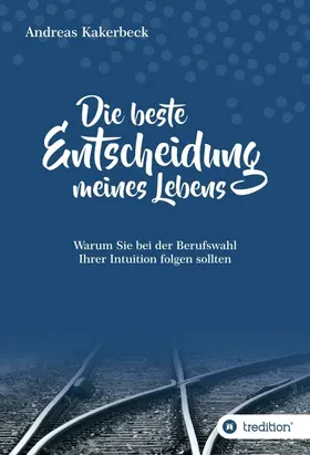 Kakerbeck |  Die beste Entscheidung meines Lebens | Buch |  Sack Fachmedien