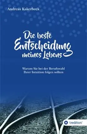 Kakerbeck |  Die beste Entscheidung meines Lebens | eBook | Sack Fachmedien