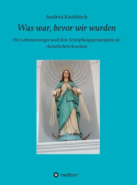 Knobloch | Was war, bevor wir wurden | Buch | 978-3-7469-7775-1 | sack.de