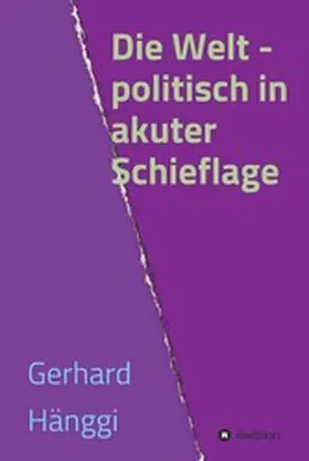 Hänggi |  Die Welt - politisch in akuter Schieflage | eBook | Sack Fachmedien