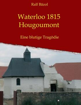 Bäzol | Bäzol, R: Waterloo 1815 - Hougoumont | Buch | 978-3-7469-8454-4 | sack.de