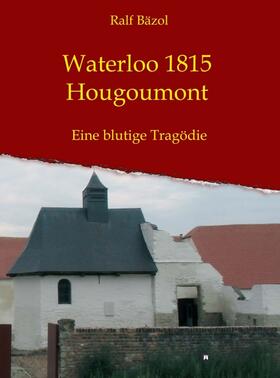 Bäzol | Bäzol, R: Waterloo 1815 - Hougoumont | Buch | 978-3-7469-8455-1 | sack.de