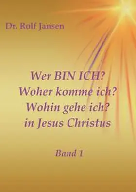 Jansen |  Wer BIN ICH? Woher komme ich? Wohin gehe ich? in Jesus Christus | Buch |  Sack Fachmedien