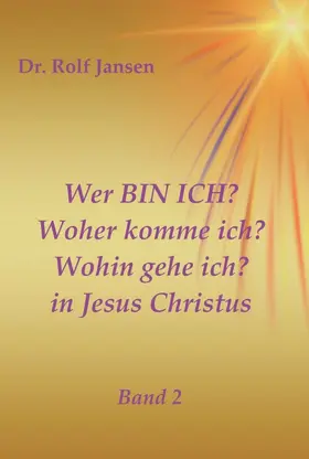 Jansen |  Wer BIN ICH? Woher komme ich? Wohin gehe ich? in Jesus Christus | Buch |  Sack Fachmedien