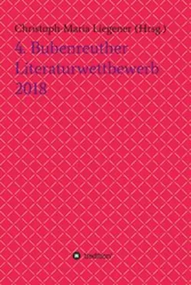 Liegener / Rinn / Rackwitz |  4. Bubenreuther Literaturwettbewerb 2018 | eBook | Sack Fachmedien