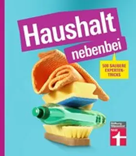 Eigner |  Haushalt nebenbei – Der Ratgeber für alle, die Hausarbeit zur Nebensache machen wollen, mit vielen Beispielen und Spartipps für das optimale Equipment | eBook | Sack Fachmedien