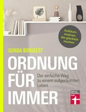 Borgeest / Thorbrietz |  Ordnung für immer - Nachhaltig aufräumen, Chaos beseitigen, innere Balance finden | eBook | Sack Fachmedien