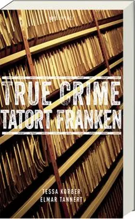 Korber / Tannert |  True Crime Tatort Franken | Buch |  Sack Fachmedien
