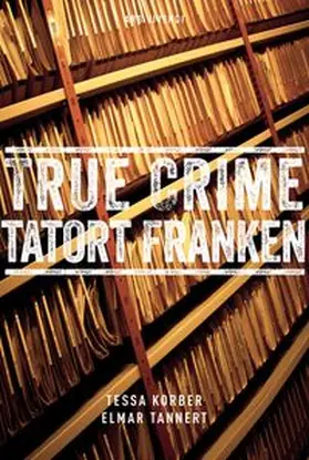 Korber / Tannert |  True Crime Tatort Franken | eBook | Sack Fachmedien