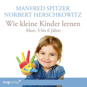 Spitzer / Herschkowitz | Wie kleine Kinder lernen - von 3-6 Jahren | Sonstiges | 978-3-7474-0018-0 | sack.de