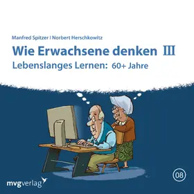 Spitzer / Herschkowitz |  Wie Erwachsene denken III: 60 plus Jahre | Sonstiges |  Sack Fachmedien