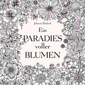 Basford | Ein Paradies voller Blumen: Ausmalbuch für Erwachsene | Buch | 978-3-7474-0044-9 | sack.de