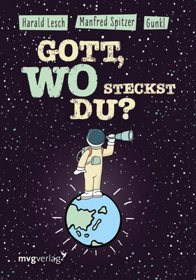 Spitzer / Gunkl / Lesch | Gott, wo steckst du? | Buch | 978-3-7474-0110-1 | sack.de