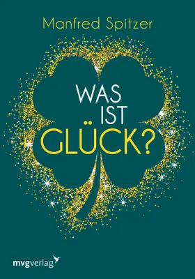 Spitzer |  Was ist Glück? | Buch |  Sack Fachmedien