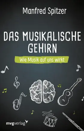 Spitzer |  Das musikalische Gehirn | Buch |  Sack Fachmedien