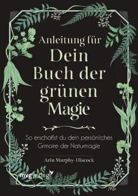 Murphy-Hiscock | Anleitung für dein Buch der grünen Magie | Buch | 978-3-7474-0271-9 | sack.de