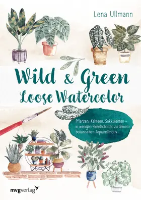 Ullmann | Wild and Green - Loose Watercolor | Buch | 978-3-7474-0400-3 | www.sack.de