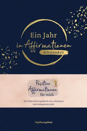 Hausser / HighEnergyMind |  Ein Jahr in Affirmationen - Achtsamkeit | Buch |  Sack Fachmedien