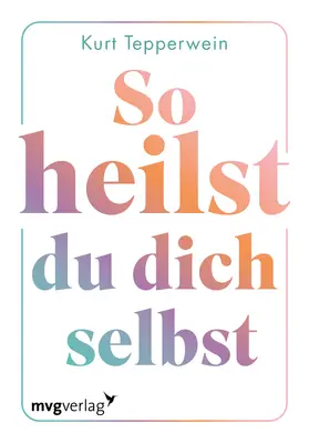 Tepperwein |  So heilst du dich selbst | Buch |  Sack Fachmedien