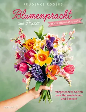 Rogers |  Blumenpracht aus Papier - Der Frühlingsstrauß | Buch |  Sack Fachmedien
