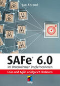 Ahrend |  SAFe® 6.0 im Unternehmen implementieren | Buch |  Sack Fachmedien