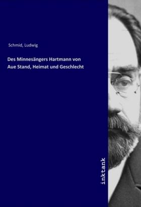 Schmid |  Des Minnesängers Hartmann von Aue Stand, Heimat und Geschlecht | Buch |  Sack Fachmedien