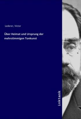 Lederer |  Über Heimat und Ursprung der mehrstimmigen Tonkunst | Buch |  Sack Fachmedien