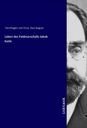 Varnhagen Von Ense | Leben des Feldmarschalls Jakob Keith | Buch | 978-3-7477-0601-5 | sack.de