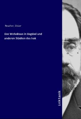 Reuther |  Das Wohnhaus in Bagdad und anderen Städten des Irak | Buch |  Sack Fachmedien