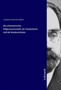 Zachariä |  Die schweizerische Eidgenossenschaft, der Sonderbund und die Bundesrevision | Buch |  Sack Fachmedien