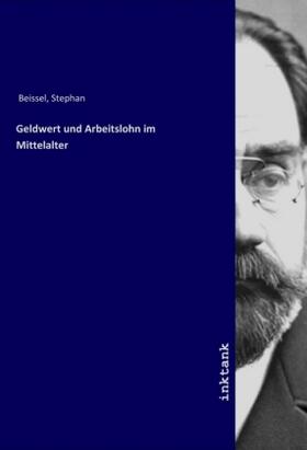 Beissel |  Geldwert und Arbeitslohn im Mittelalter | Buch |  Sack Fachmedien