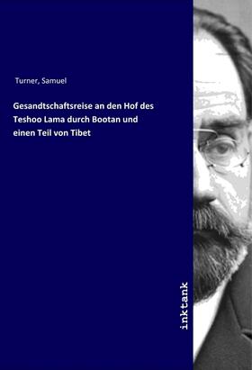 Turner |  Gesandtschaftsreise an den Hof des Teshoo Lama durch Bootan und einen Teil von Tibet | Buch |  Sack Fachmedien