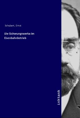 Schubert | Die Sicherungswerke im Eisenbahnbetrieb | Buch | 978-3-7477-2843-7 | sack.de