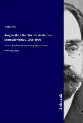 Vogt |  Ausgewählte Graphik des deutschen Expressionismus, 1905-1920 | Buch |  Sack Fachmedien