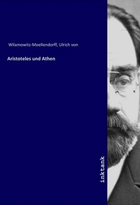 Wilamowitz-Moellendorff | Aristoteles und Athen | Buch | 978-3-7477-3764-4 | www.sack.de