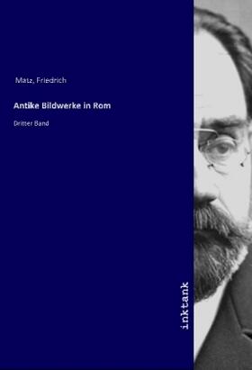 Matz |  Antike Bildwerke in Rom | Buch |  Sack Fachmedien