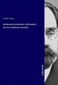 Wolff |  Arabisches Grammatik-, Wörterbuch der neu-arabischen Sprache | Buch |  Sack Fachmedien