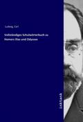 Ludwig |  Vollständiges Schulwörterbuch zu Homers Ilias und Odyssee | Buch |  Sack Fachmedien