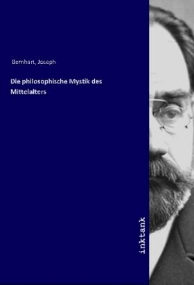 Bernhart |  Die philosophische Mystik des Mittelalters | Buch |  Sack Fachmedien