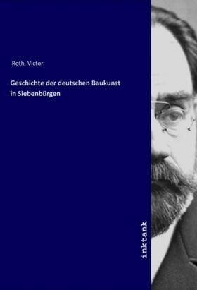Roth |  Geschichte der deutschen Baukunst in Siebenbürgen | Buch |  Sack Fachmedien