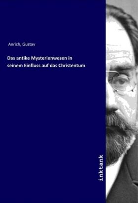 Anrich |  Das antike Mysterienwesen in seinem Einfluss auf das Christentum | Buch |  Sack Fachmedien