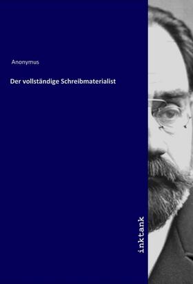 Anonymus |  Der vollständige Schreibmaterialist | Buch |  Sack Fachmedien