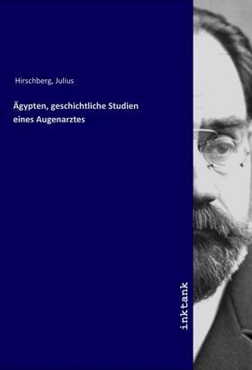 Hirschberg |  Ägypten, geschichtliche Studien eines Augenarztes | Buch |  Sack Fachmedien